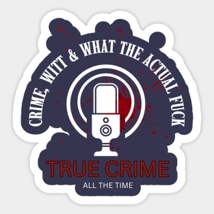 CRIME, WITT & WHAT THE ACTUAL F*CK! Sticker